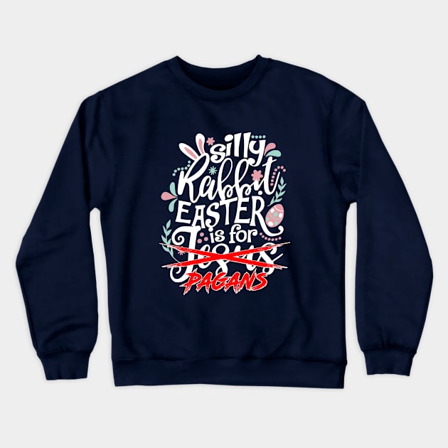 Silly Rabbit, Easter is for Pagans Crewneck Sweatshirt by erock